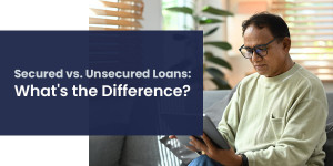 Secured vs. Unsecured Loans: What's the Difference?