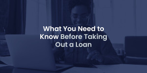 What You Need to Know Before Taking Out a Loan