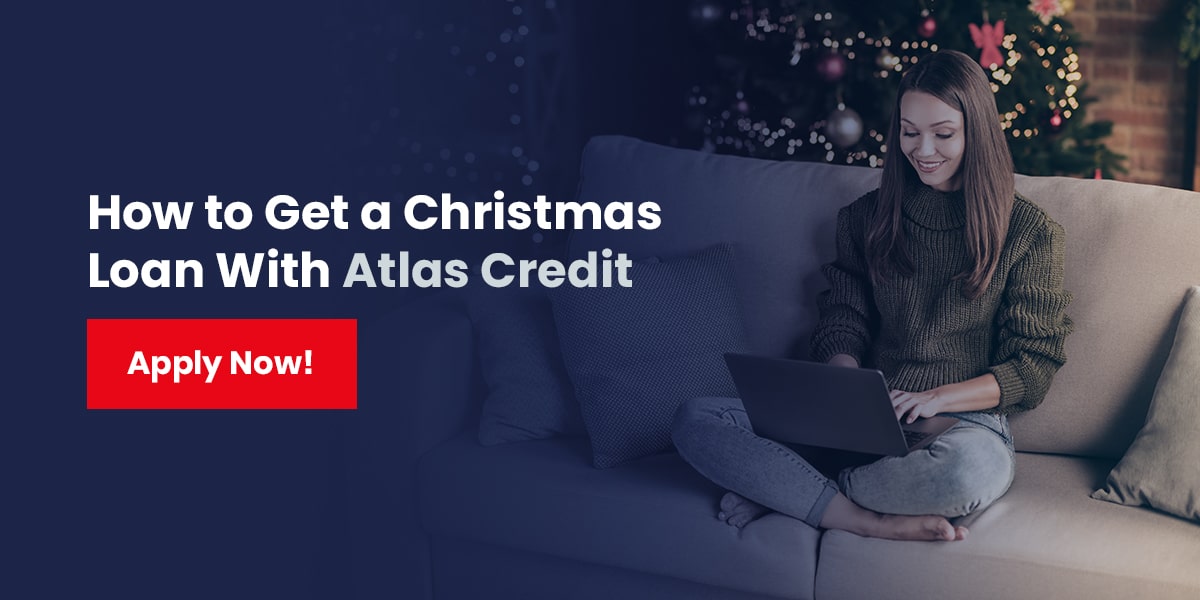 How to Get a Christmas Loan With Atlas Credit